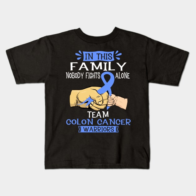 In This Family Nobody Fights Alone Team Colon Cancer Warrior Support Colon Cancer Warrior Gifts Kids T-Shirt by ThePassion99